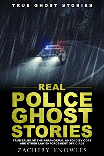 True Ghost Stories: Real Police Ghost Stories: True Tales of the Paranormal as Told by Cops and Other Law Enforcement Officials book cover