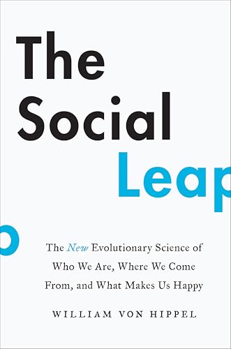 The Social Leap: The New Evolutionary Science of Who We Are, Where We Come From, and What Makes Us Happy book cover