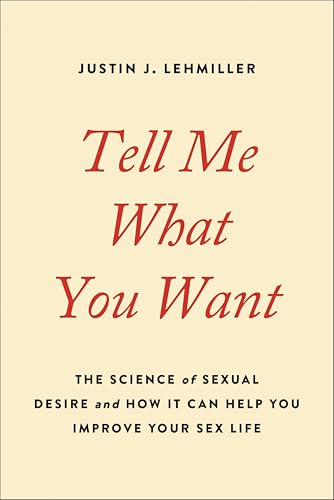 Tell Me What You Want: The Science of Sexual Desire and How It Can Help You Improve Your Sex Life book cover