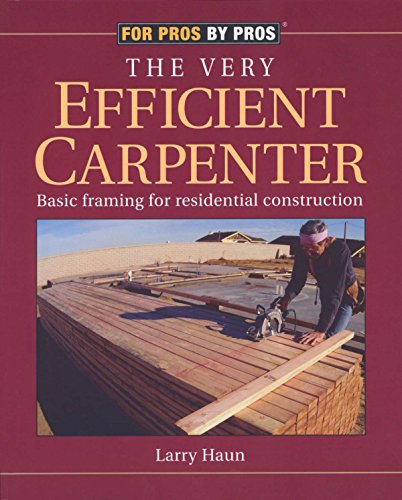 The Very Efficient Carpenter: Basic Framing for Residential Construction (For Pros, By Pros Series) book cover