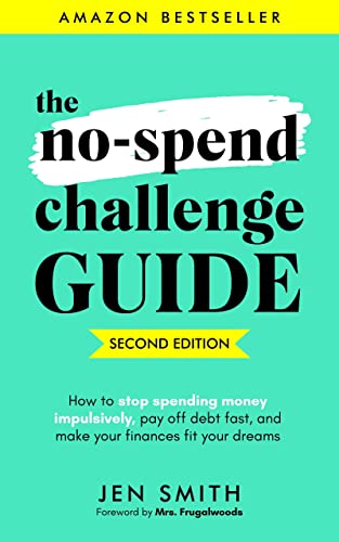 The No-Spend Challenge Guide: How to Stop Spending Money Impulsively, Pay off Debt Fast, & Make Your Finances Fit Your Dreams book cover