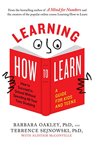 Learning How to Learn: How to Succeed in School Without Spending All Your Time Studying; A Guide for Kids and Teens book cover