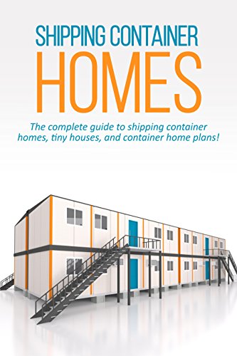 Shipping Container Homes: The complete guide to shipping container homes, tiny houses, and container home plans! book cover