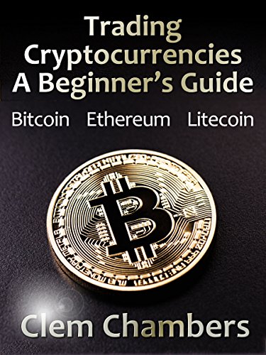 Trading Cryptocurrencies: A Beginner’s Guide: Bitcoin, Ethereum, Litecoin book cover