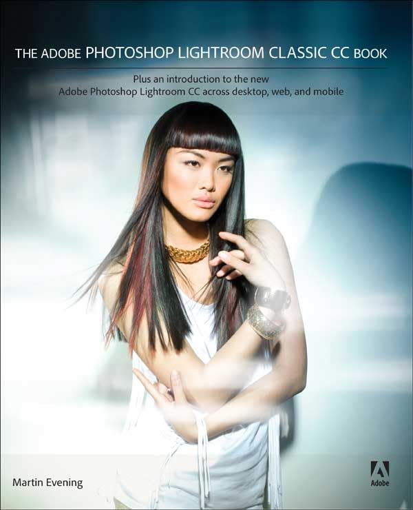 The Adobe Photoshop Lightroom Classic CC Book: Plus an introduction to the new Adobe Photoshop Lightroom CC across desktop, web, and mobile book cover