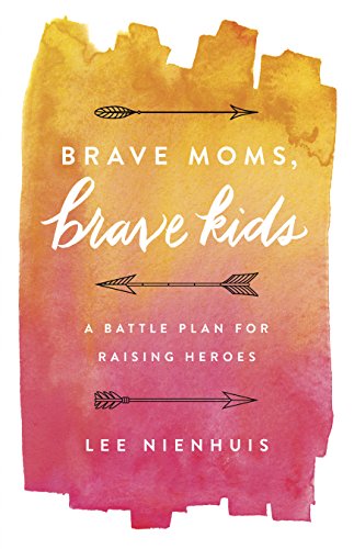 Brave Moms, Brave Kids: A Battle Plan for Raising Heroes book cover