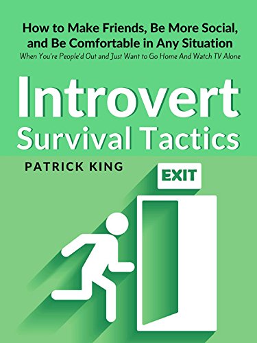 Introvert Survival Tactics: How to Make Friends, Be More Social, and Be Comfortable In Any Situation (When You’re People’d Out and Just Want to Go Home And Watch TV Alone) book cover