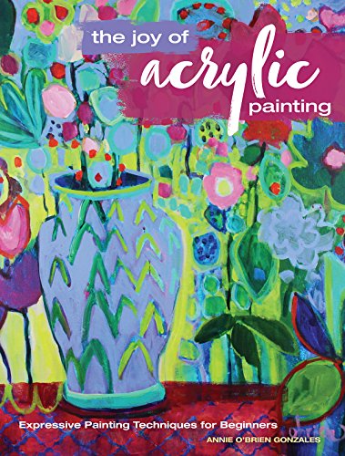 The Joy of Acrylic Painting: Expressive Painting Techniques for Beginners book cover