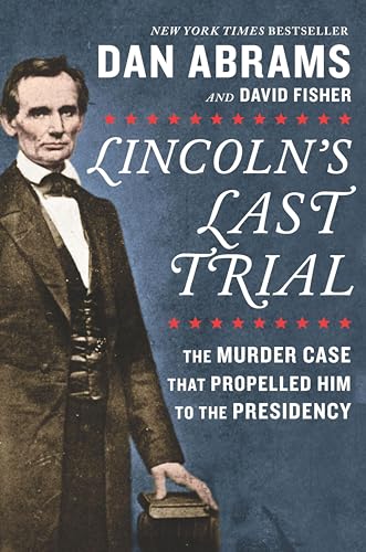 Lincoln's Last Trial: The Murder Case That Propelled Him to the Presidency book cover