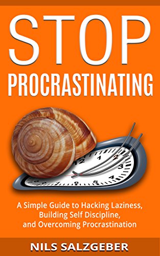 Stop Procrastinating: A Simple Guide to Hacking Laziness, Building Self Discipline, and Overcoming Procrastination book cover