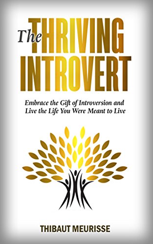The Thriving Introvert: Embrace the Gift of Introversion and Live the Life You Were Meant to Live book cover