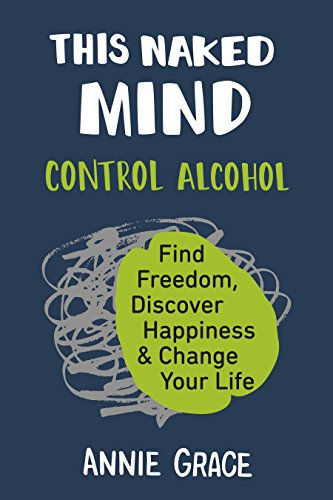 This Naked Mind: Control Alcohol, Find Freedom, Discover Happiness & Change Your Life book cover