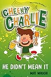 Cheeky Charlie: He Didn't Mean It