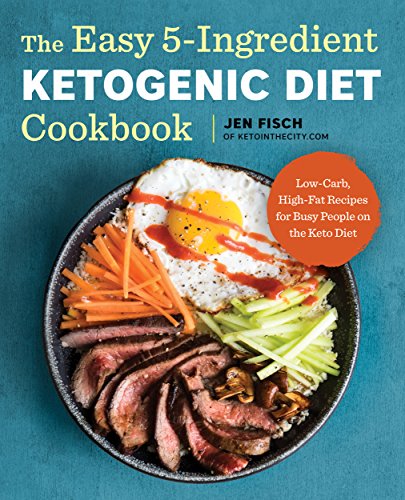 The Easy 5-Ingredient Ketogenic Diet Cookbook: Low-Carb, High-Fat Recipes for Busy People on the Keto Diet book cover