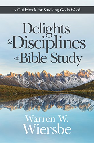 Delights and Disciplines of Bible Study: A Guidebook for Studying God's Word book cover