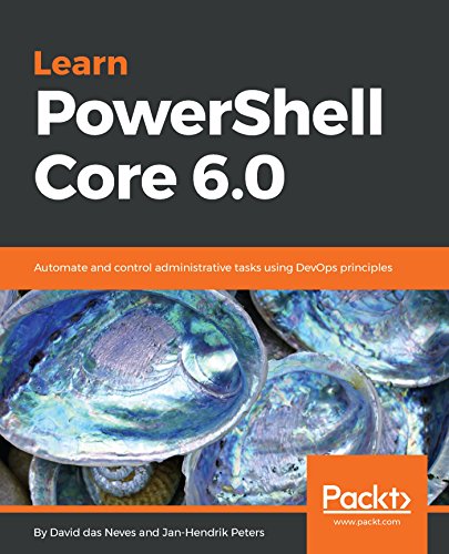 Learn PowerShell Core 6.0: Automate and control administrative tasks using DevOps principles book cover