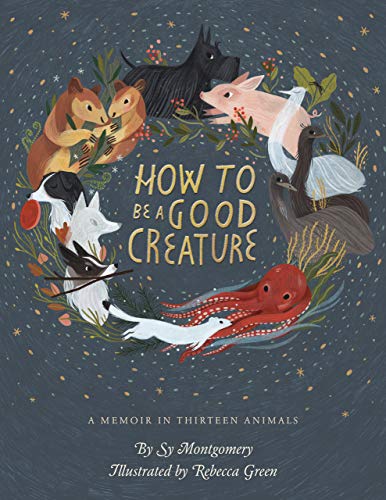 How to Be a Good Creature: A Memoir in Thirteen Animals book cover