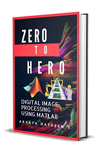 Digital Image Processing using MATLAB: ZERO to HERO Practical Approach with Source Code book cover