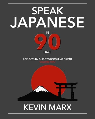 Speak Japanese in 90 Days: A Self Study Guide to Becoming Fluent: Volume Two book cover