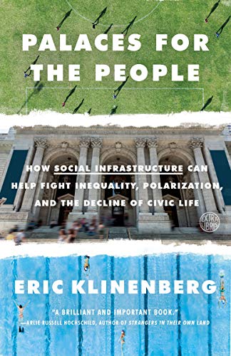 Palaces for the People: How Social Infrastructure Can Help Fight Inequality, Polarization, and the Decline of Civic Life book cover