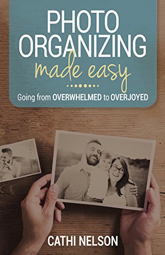 Photo Organizing Made Easy: Going from Overwhelmed to Overjoyed book cover