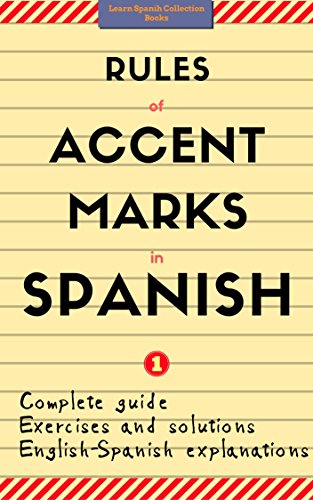 Rules of Accent Marks in Spanish. Bilingual Explanations (English-Spanish) With Exercises and Solutions. Vol.1: Learn Spanish Collection Books. Spelling and Grammar. book cover