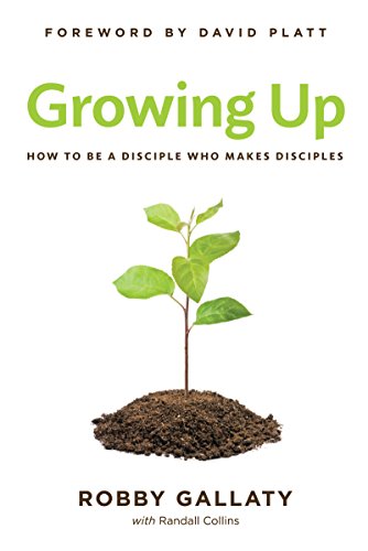 Growing Up: How to Be a Disciple Who Makes Disciples book cover