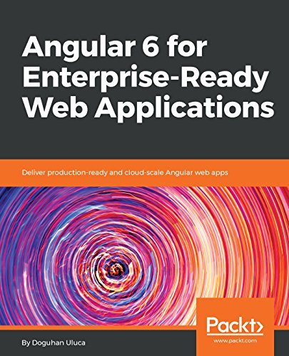 Angular 6 for Enterprise-Ready Web Applications: Deliver production-ready and cloud-scale Angular web apps book cover