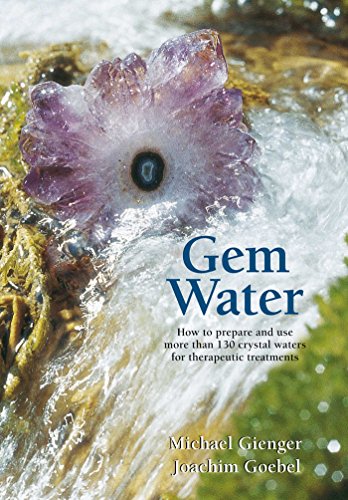 Gem Water: How to Prepare and Use More than 130 Crystal Waters for Therapeutic Treatments book cover