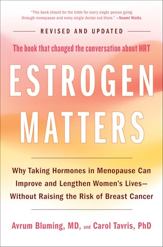 Estrogen Matters: Why Taking Hormones in Menopause Can Improve Women's Well-Being and Lengthen Their Lives -- Without Raising the Risk of Breast Cancer book cover