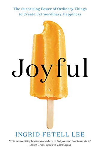 Joyful: The Surprising Power of Ordinary Things to Create Extraordinary Happiness book cover