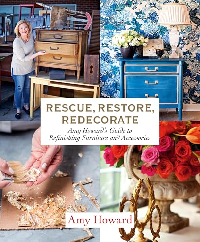 Rescue, Restore, Redecorate: Amy Howard's Guide to Refinishing Furniture and Accessories book cover