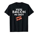 You're Bacon Me Crazy Shirt Bacon Clothing Bacon T-Shirt
