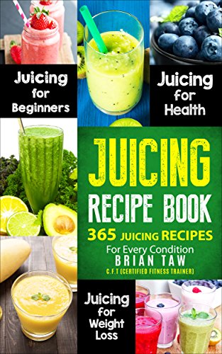 Juicing Recipe Book: 365 Juicing Recipes for Every Condition (Juicer Recipe Book) book cover