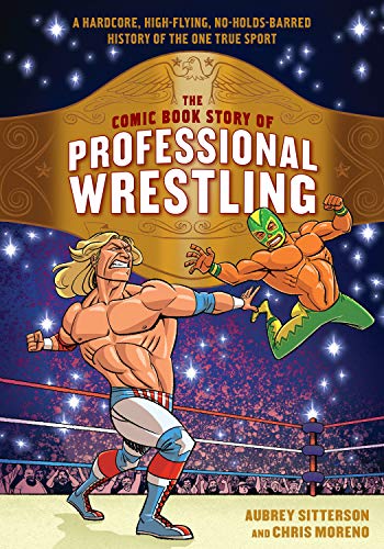 The Comic Book Story of Professional Wrestling: A Hardcore, High-Flying, No-Holds-Barred History of the One True Sport book cover