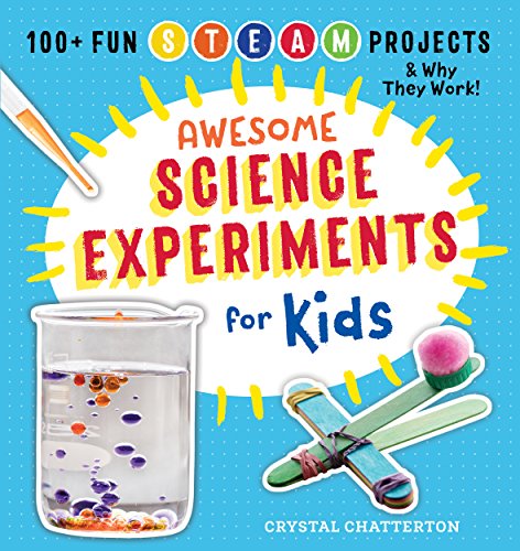 Awesome Science Experiments for Kids: 100+ Fun Steam Projects and Why They Work! book cover