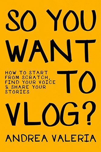 So You Want to Vlog?: How to start from scratch, find your voice & share your stories book cover