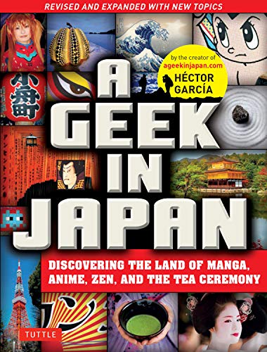 A Geek in Japan: Discovering the Land of Manga, Anime, Zen, and the Tea Ceremony book cover