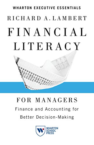 Financial Literacy for Managers: Finance and Accounting for Better Decision-Making (Wharton Executive Essentials) book cover