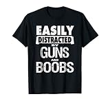 Funny Guns Shirt Easily Distracted by Guns and Boobs T-Shirt T-Shirt