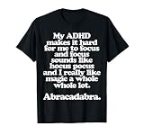 Adhd Funny Focus Abracadabra Quote T Shirt