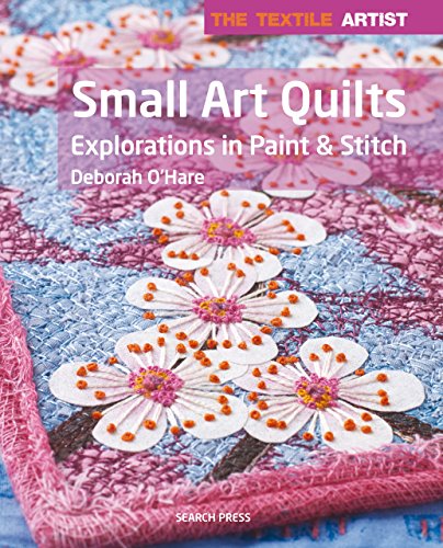 Textile Artist: Small Art Quilts: Explorations in Paint & Stitch book cover