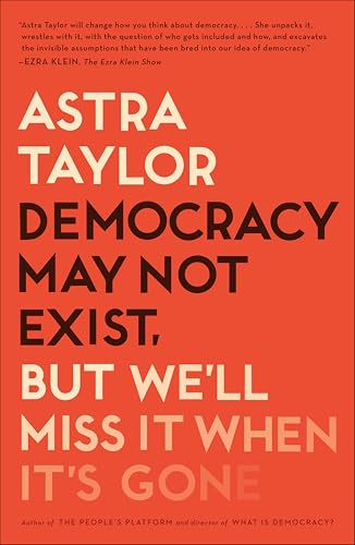 Democracy May Not Exist, But We'll Miss It When It's Gone book cover