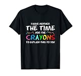 PeeKay Apparel - School I Don't Have Time Or Crayons To Explain This To You Unisex-Adults Humorous T-Shirt