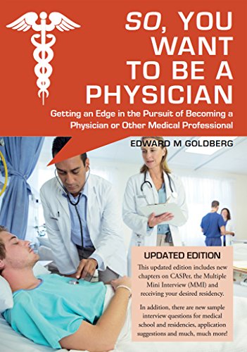 So, You Want to Be a Physician: Getting an Edge in the Pursuit of Becoming a Physician or Other Medical Professional book cover