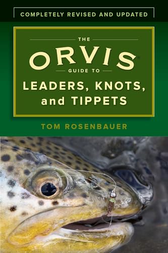 The Orvis Guide to Leaders, Knots, and Tippets: A Detailed, Streamside Field Guide to Leader Construction, Fly-Fishing Knots, Tippets and More book cover