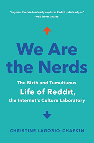 We Are the Nerds: The Birth and Tumultuous Life of Reddit, the Internet's Culture Laboratory book cover