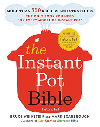The Instant Pot Bible: The Only Cookbook You Need -- with More than 350 Recipes and Strategies for Getting the Most Out of Your Instant Pot Electric Pressure Cooker book cover