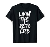 Livin' The Keto Life Ketogenic Diet Gift T-Shirt
