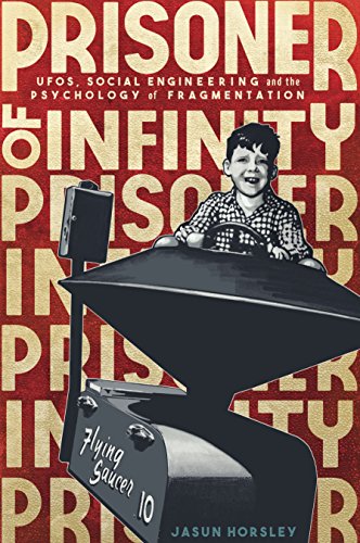 Prisoner of Infinity: UFOs, Social Engineering, and the Psychology of Fragmentation book cover